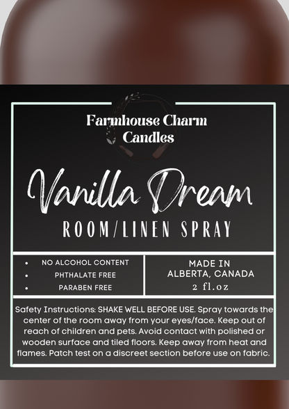 Vanilla Dream Room and Linen Spray- Farmhouse Charm  is a blend of rich and creamy nuances of vanilla bean with a hint of floral notes of geranium.   Vanilla Dream Room and Linen Spray- Farmhouse Charm  Net Weight: 2 oz No Alcohol Content Phthalate Free Paraben Free